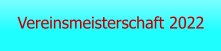 Vereinsmeisterschaft 2022