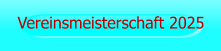 Vereinsmeisterschaft 2025